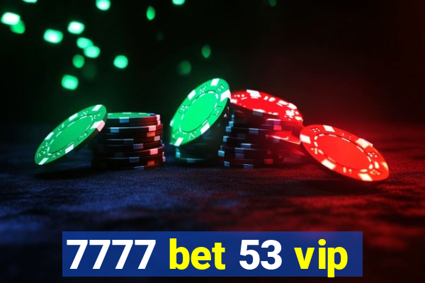 7777 bet 53 vip